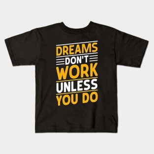 dreams don’t work unless you do-motivational t-shirt design Kids T-Shirt